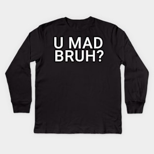 You Mad Bro, U Mad Bruh Funny Meme Design Kids Long Sleeve T-Shirt